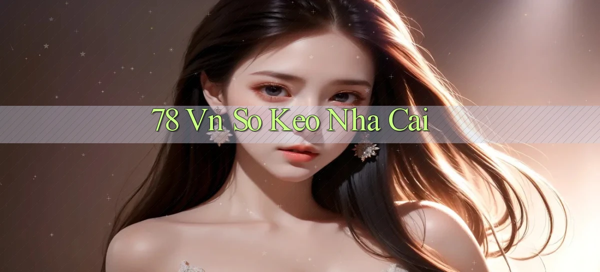 78 vn so keo nha cai