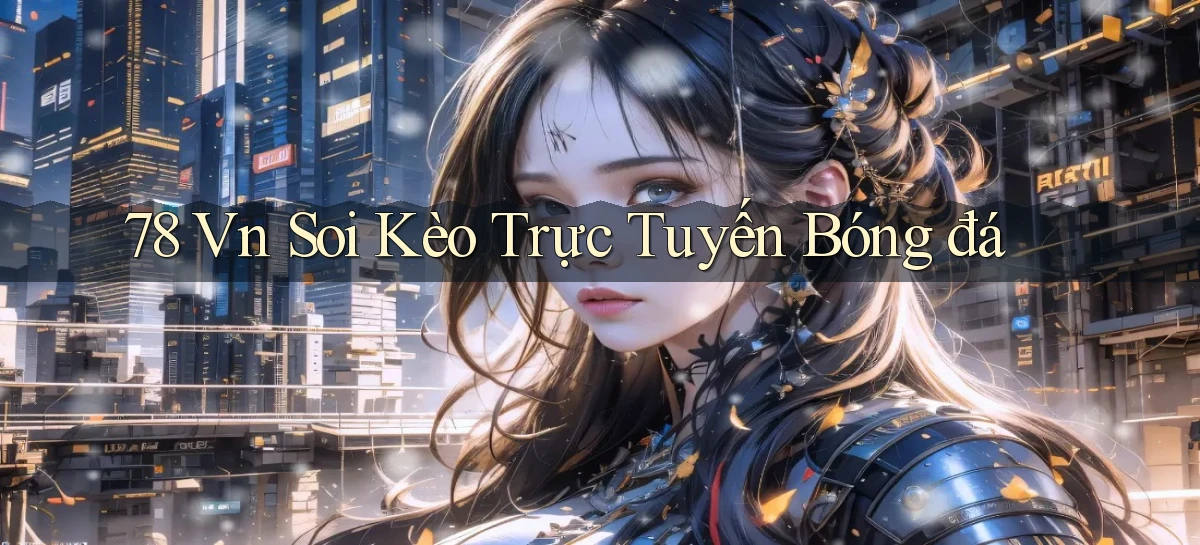 78 vn soi kèo trực tuyến bóng đá