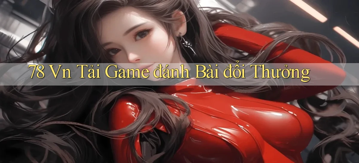78 vn tải game đánh bài đổi thưởng