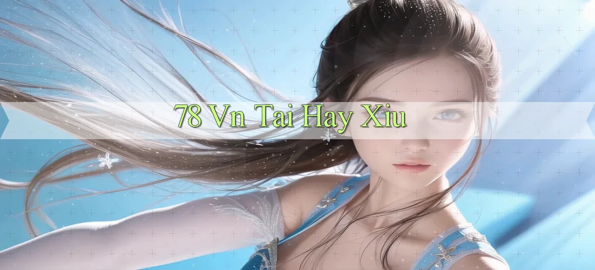 78 vn tai hay xiu