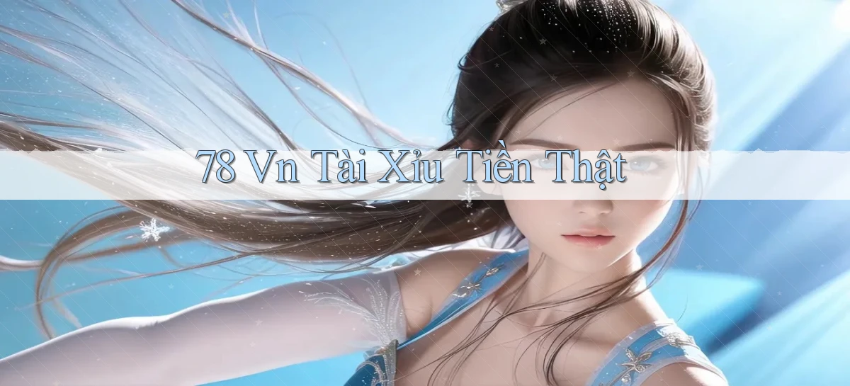 78 vn Tài Xỉu Tiền Thật