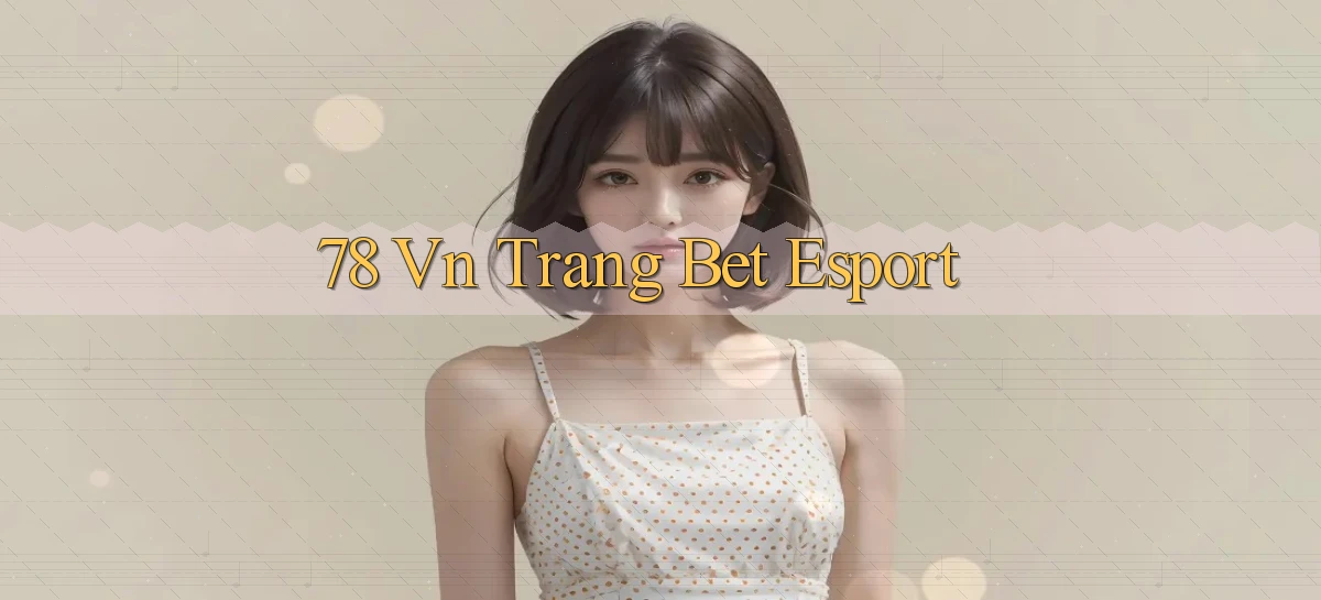 78 vn trang bet esport