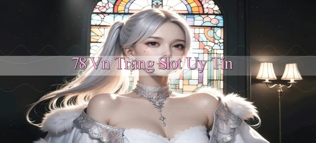78 vn trang slot uy tín