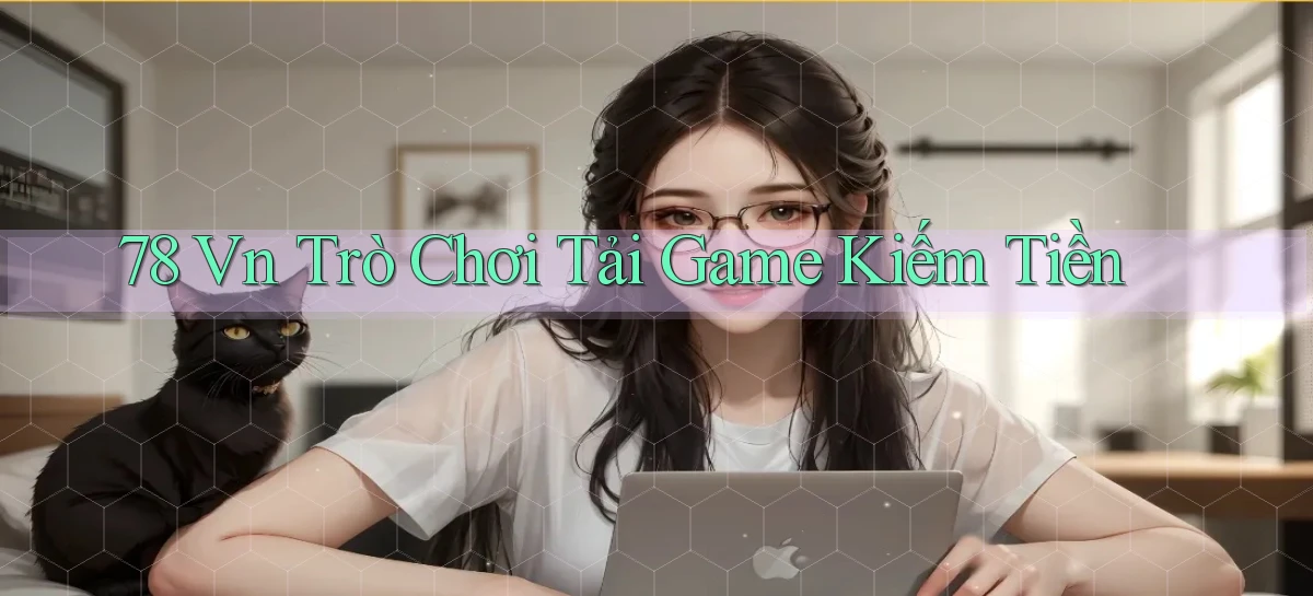 78 vn Trò chơi Tải game kiếm tiền