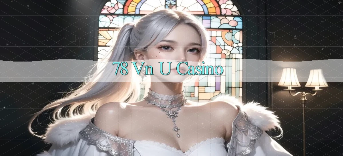 78 vn u casino