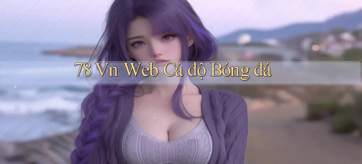 78 vn web cá độ bóng đá
