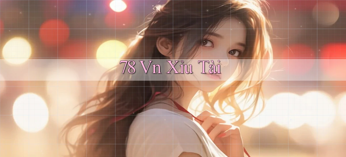 78 vn xỉu tài