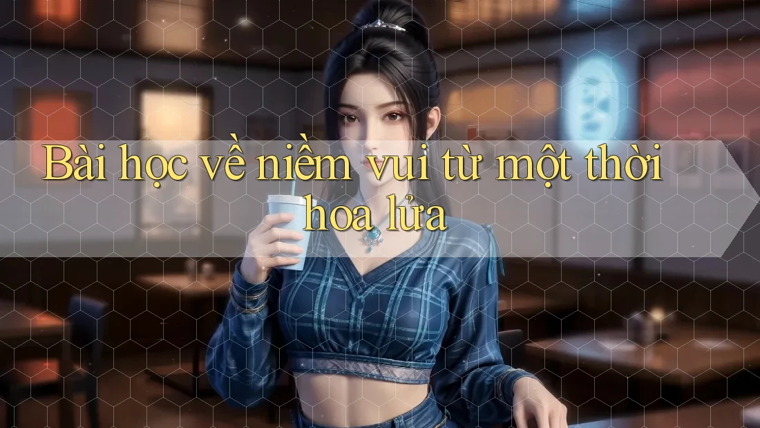 Bài học về niềm vui từ một thời hoa lửa Bài học về niềm vui từ một thời hoa lửa