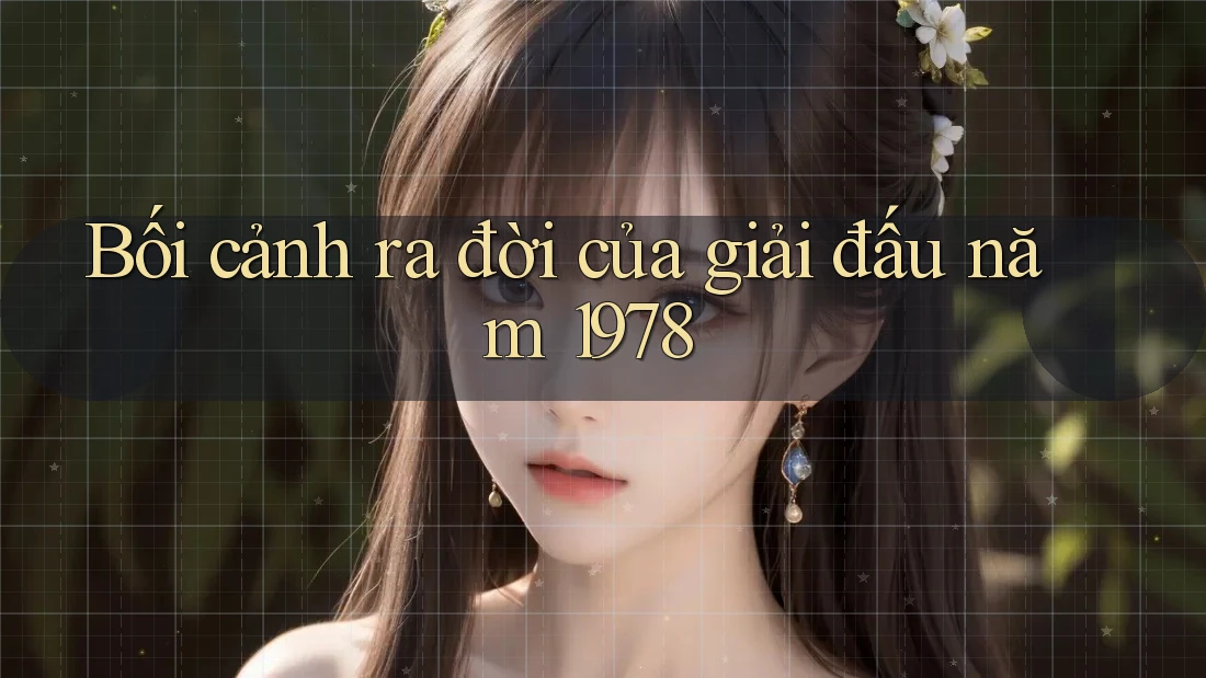Bối cảnh ra đời của giải đấu năm 1978 Bối cảnh ra đời của giải đấu năm 1978
