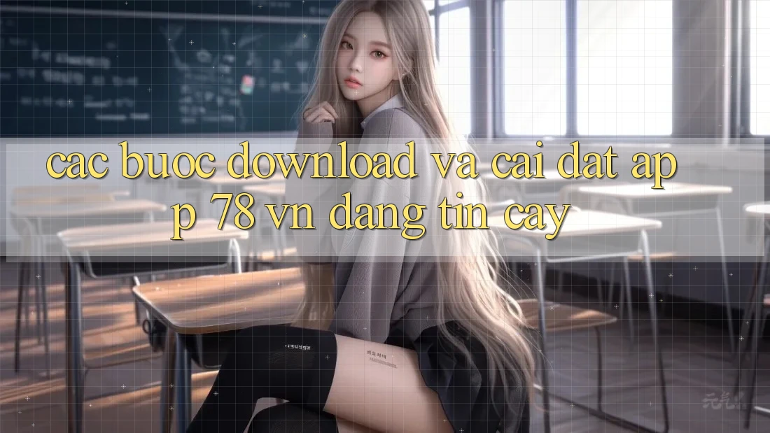 Các bước Download Và Cài Đặt App 78 vn Đáng tin cậy