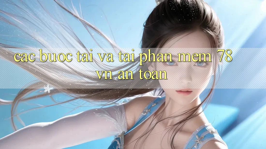Các bước Tải Và Tải Phần mềm 78 vn An Toàn