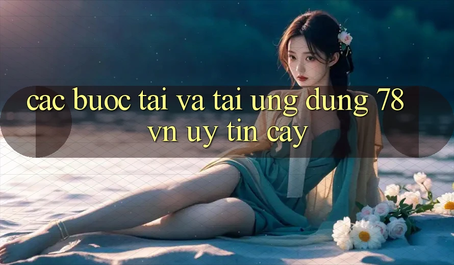 Các bước Tải Và Tải Ứng Dụng 78 vn Uy tín cậy