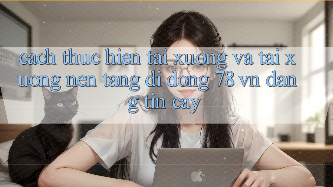 Cách thực hiện Tải xuống Và Tải xuống Nền tảng di động 78 vn Đáng tin cậy