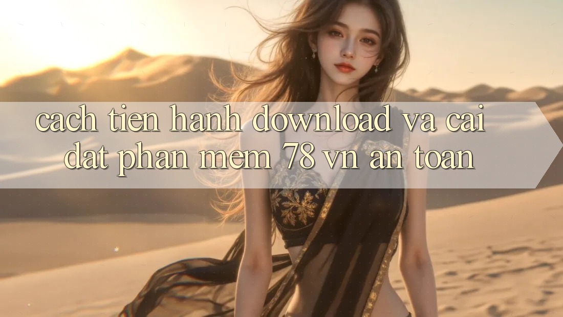 Cách tiến hành Download Và Cài Đặt Phần mềm 78 vn An Toàn Cách tiến hành Download Và Cài Đặt Phần mềm 78 vn An Toàn