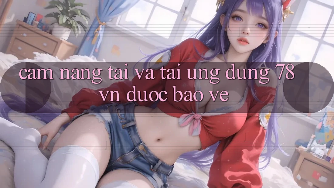 Cẩm nang Tải Và Tải Ứng Dụng 78 vn Được bảo vệ Cẩm nang Tải Và Tải Ứng Dụng 78 vn Được bảo vệ