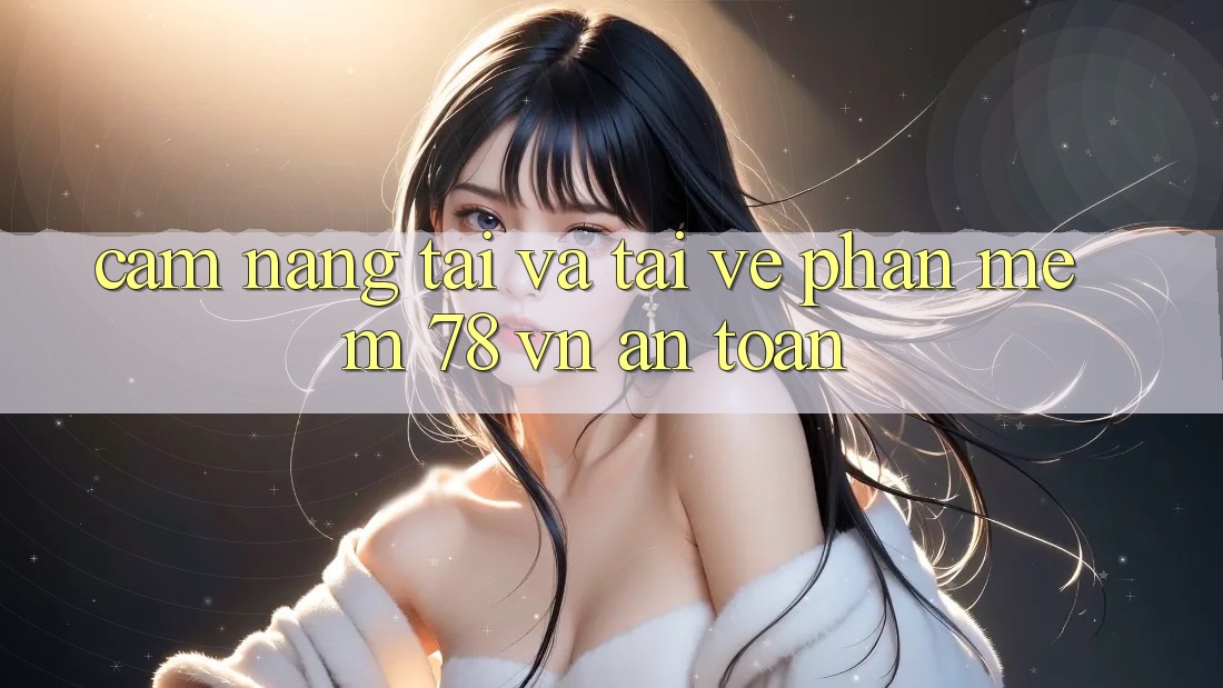 Cẩm nang Tải Và Tải về Phần mềm 78 vn An Toàn Cẩm nang Tải Và Tải về Phần mềm 78 vn An Toàn