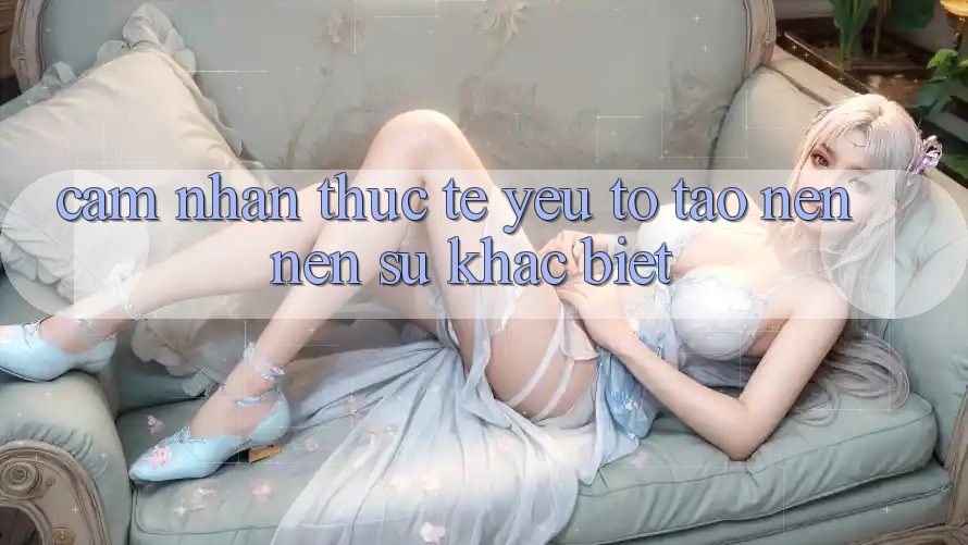 Cảm nhận Thực Tế: Yếu Tố Tạo nên Nên Sự Khác biệt