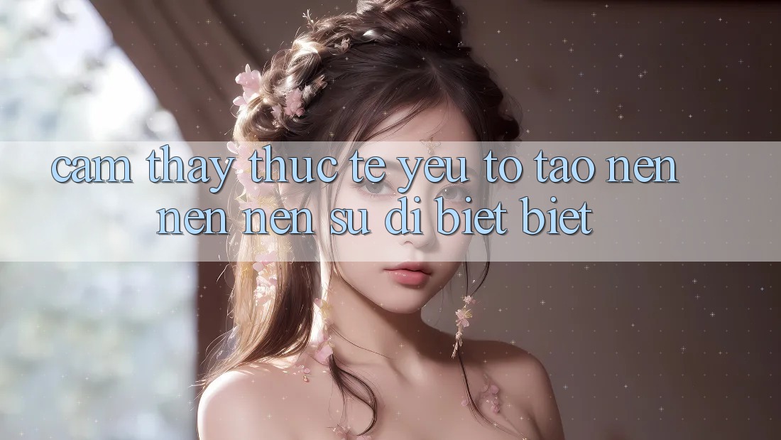Cảm thấy Thực Tế: Yếu Tố Tạo nên nên Nên Sự Dị biệt Biệt