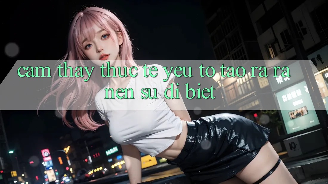 Cảm thấy Thực Tế: Yếu Tố Tạo ra ra Nên Sự Dị biệt Cảm thấy Thực Tế: Yếu Tố Tạo ra ra Nên Sự Dị biệt