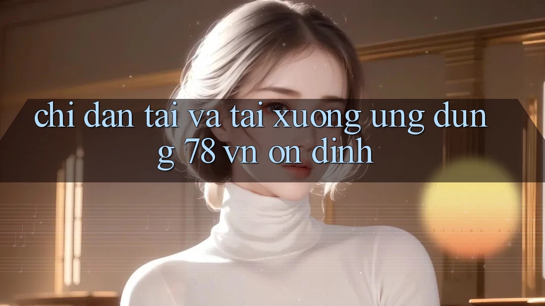Chỉ dẫn Tải Và Tải xuống Ứng Dụng 78 vn Ổn định Chỉ dẫn Tải Và Tải xuống Ứng Dụng 78 vn Ổn định