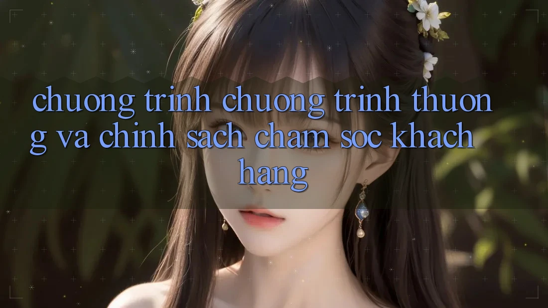 Chương Trình Chương trình thưởng Và Chính Sách Chăm Sóc Khách Hàng Chương Trình Chương trình thưởng Và Chính Sách Chăm Sóc Khách Hàng