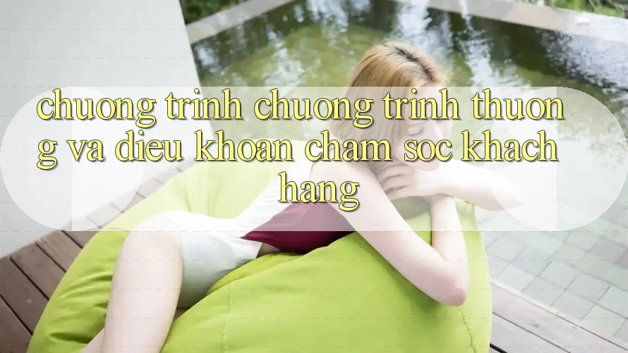 Chương Trình Chương trình thưởng Và Điều khoản Chăm Sóc Khách Hàng Chương Trình Chương trình thưởng Và Điều khoản Chăm Sóc Khách Hàng