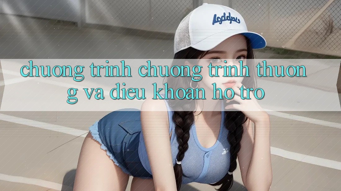 Chương Trình Chương trình thưởng Và Điều khoản Hỗ trợ