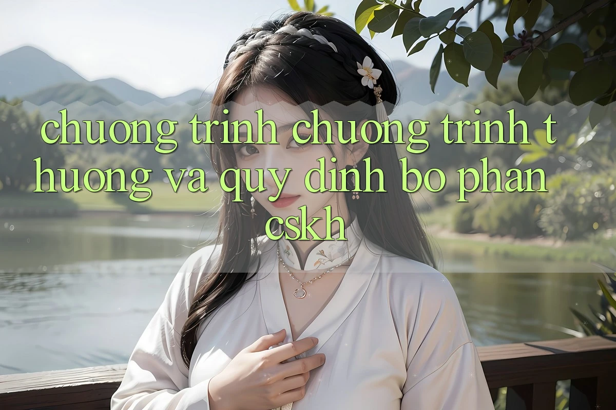 Chương Trình Chương trình thưởng Và Quy định Bộ phận CSKH Chương Trình Chương trình thưởng Và Quy định Bộ phận CSKH
