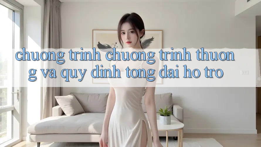 Chương Trình Chương trình thưởng Và Quy định Tổng đài hỗ trợ Chương Trình Chương trình thưởng Và Quy định Tổng đài hỗ trợ