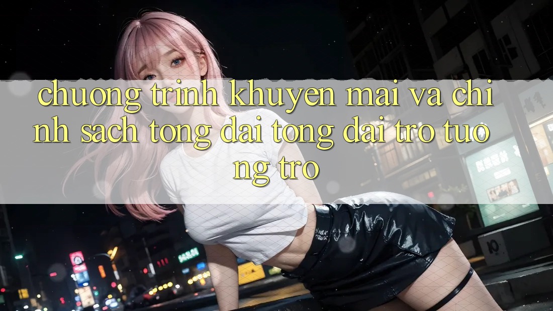Chương Trình Khuyến Mãi Và Chính Sách Tổng đài tổng đài trợ tương trợ