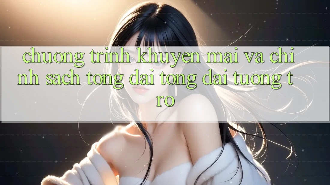 Chương Trình Khuyến Mãi Và Chính Sách Tổng đài tổng đài tương trợ Chương Trình Khuyến Mãi Và Chính Sách Tổng đài tổng đài tương trợ