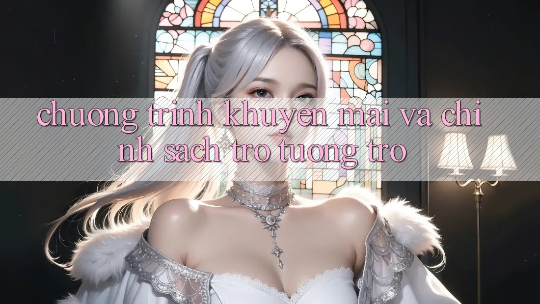 Chương Trình Khuyến Mãi Và Chính Sách Trợ tương trợ Chương Trình Khuyến Mãi Và Chính Sách Trợ tương trợ