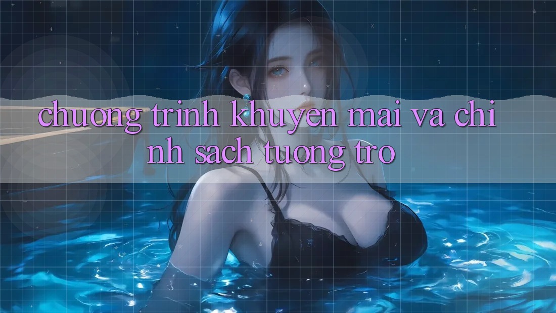 Chương Trình Khuyến Mãi Và Chính Sách Tương trợ