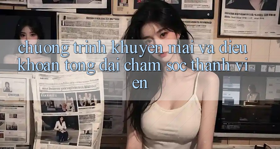Chương Trình Khuyến Mãi Và Điều khoản Tổng đài chăm sóc thành viên