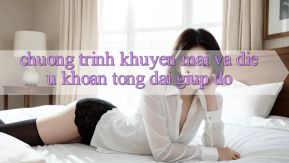 Chương Trình Khuyến Mãi Và Điều khoản Tổng đài giúp đỡ Chương Trình Khuyến Mãi Và Điều khoản Tổng đài giúp đỡ