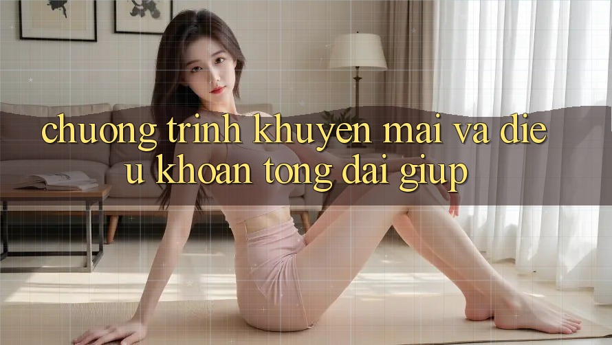 Chương Trình Khuyến mãi Và Điều khoản Tổng đài giúp