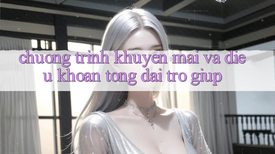 Chương Trình Khuyến Mãi Và Điều khoản Tổng đài trợ giúp Chương Trình Khuyến Mãi Và Điều khoản Tổng đài trợ giúp