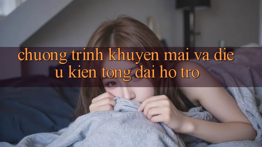 Chương Trình Khuyến Mãi Và Điều kiện Tổng đài hỗ trợ