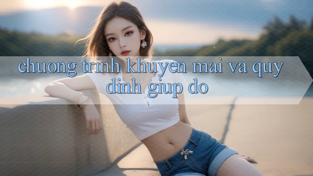 Chương Trình Khuyến mãi Và Quy định Giúp đỡ