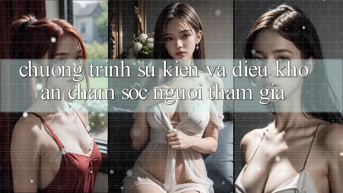 Chương Trình Sự kiện Và Điều khoản Chăm Sóc Người tham gia