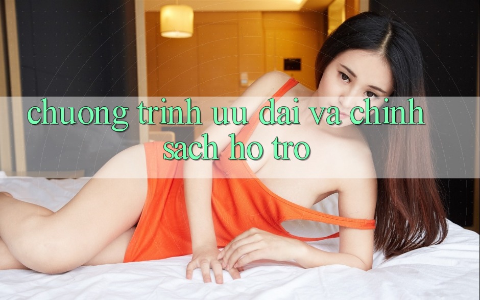 Chương Trình Ưu đãi Và Chính sách Hỗ trợ Chương Trình Ưu đãi Và Chính sách Hỗ trợ