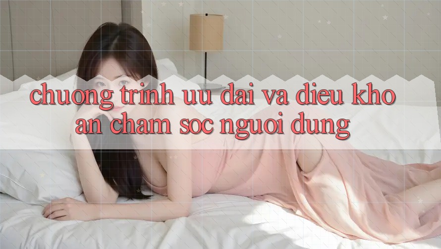 Chương Trình Ưu đãi Và Điều khoản Chăm Sóc Người dùng Chương Trình Ưu đãi Và Điều khoản Chăm Sóc Người dùng