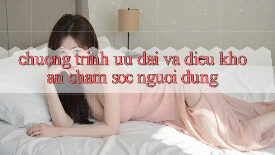 Chương Trình Ưu đãi Và Điều khoản Chăm Sóc Người dùng