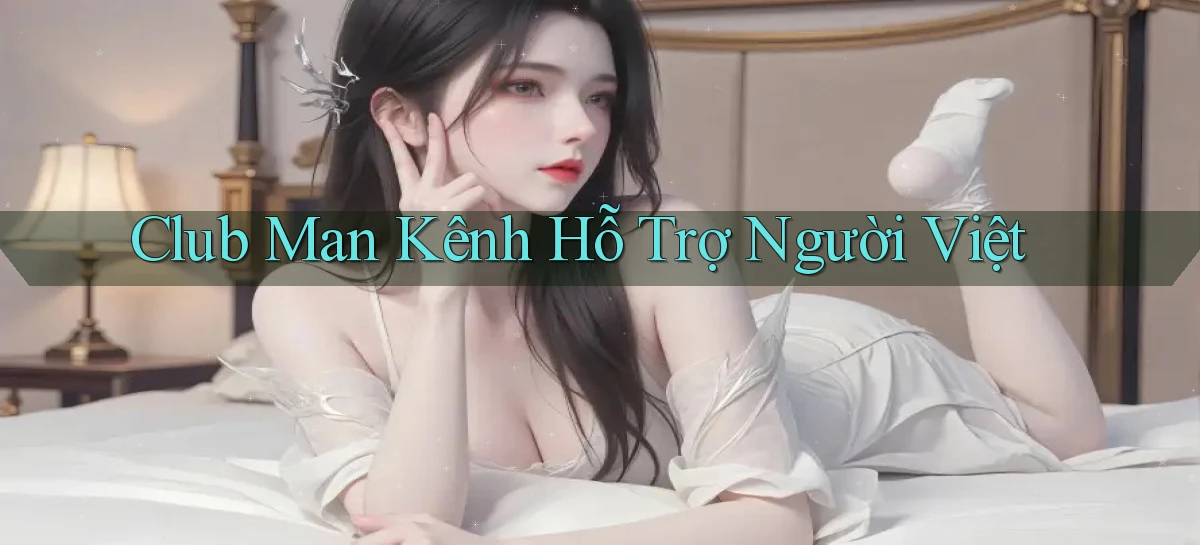 club man kênh hỗ trợ người việt