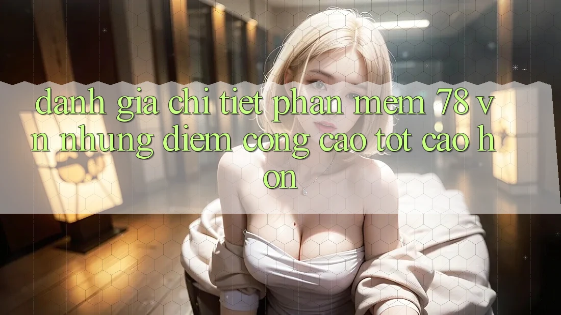 Đánh Giá Chi Tiết Phần mềm 78 vn: Những Điểm Cộng Cao tốt cao hơn