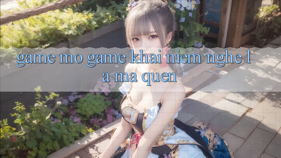 “Game mở game” – Khái niệm nghe lạ mà quen