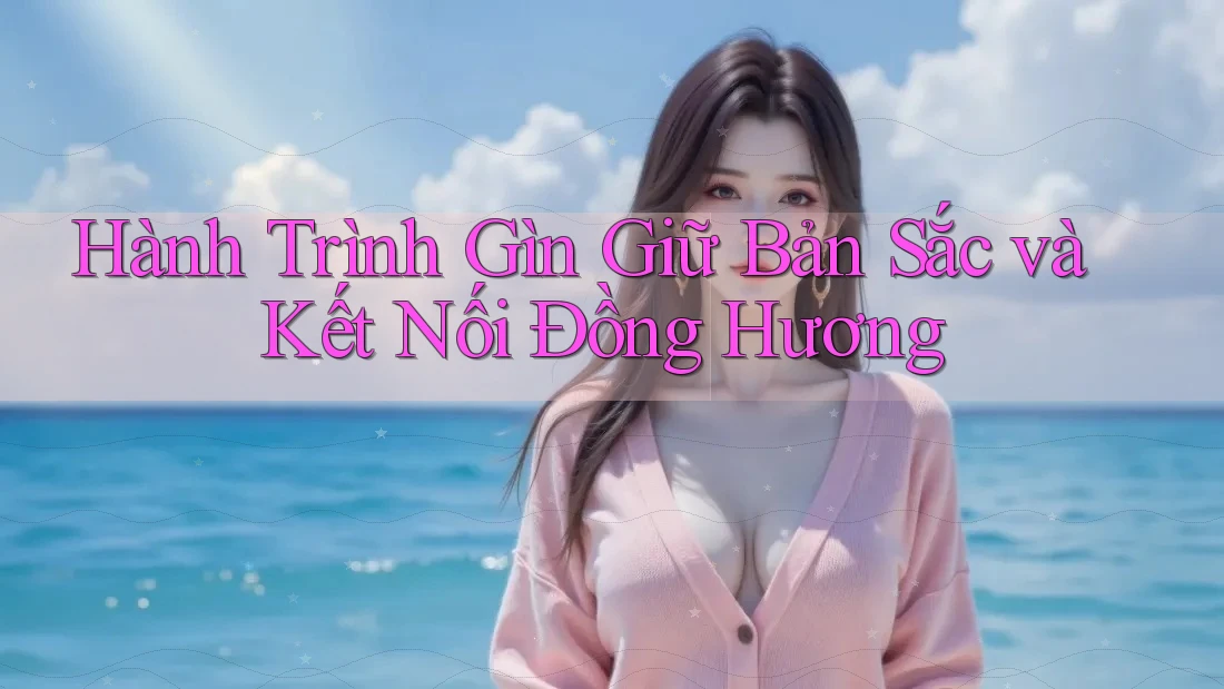 Hành Trình Gìn Giữ Bản Sắc và Kết Nối Đồng Hương