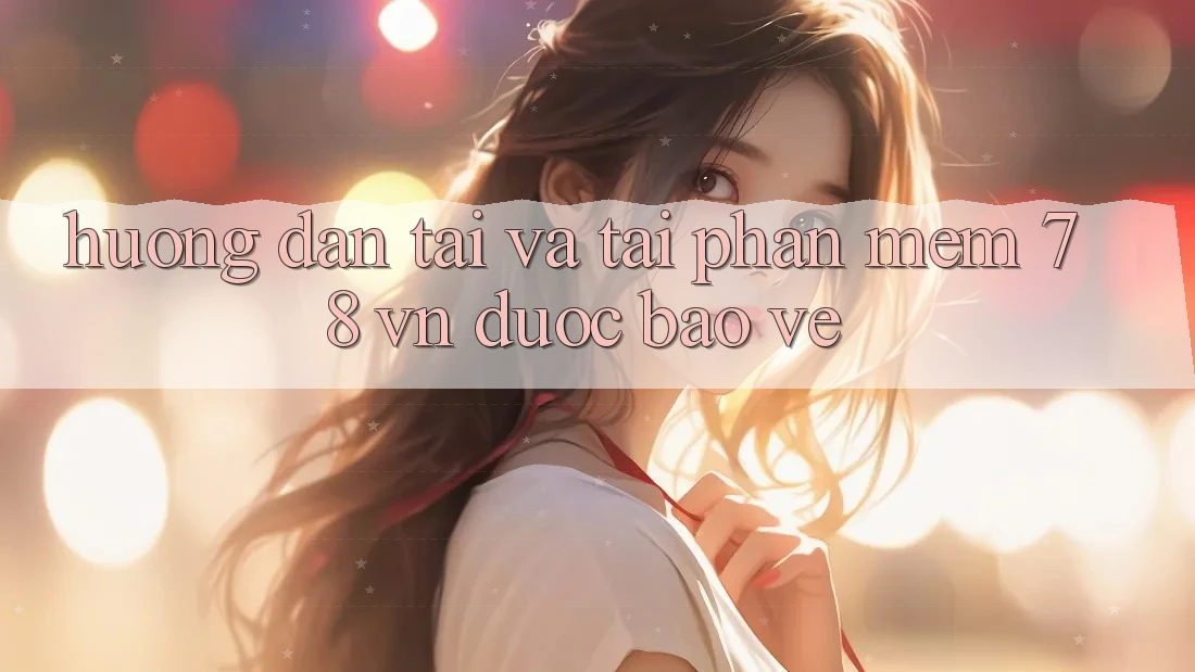Hướng Dẫn Tải Và Tải Phần mềm 78 vn Được bảo vệ