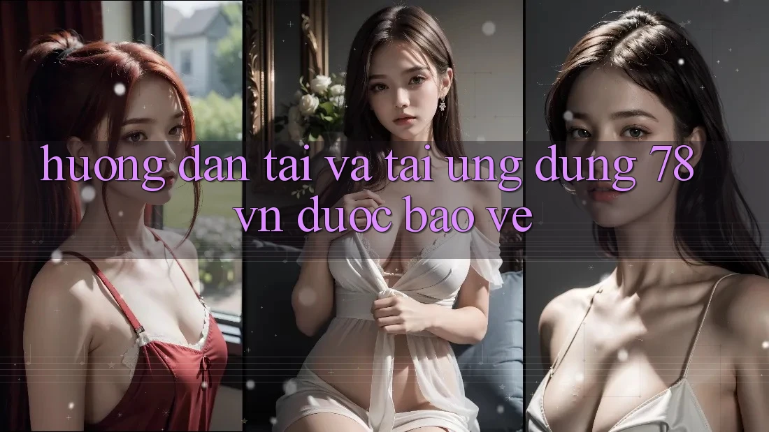 Hướng Dẫn Tải Và Tải Ứng Dụng 78 vn Được bảo vệ Hướng Dẫn Tải Và Tải Ứng Dụng 78 vn Được bảo vệ