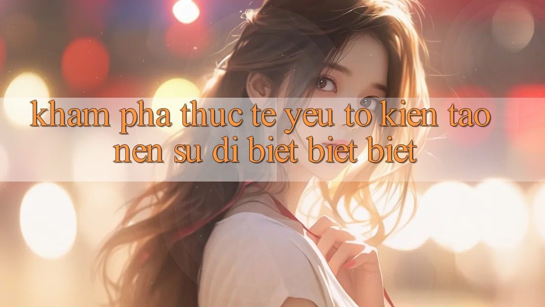 Khám phá Thực Tế: Yếu Tố Kiến tạo Nên Sự Dị biệt biệt Biệt